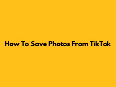 How To Save Photos From TikTok