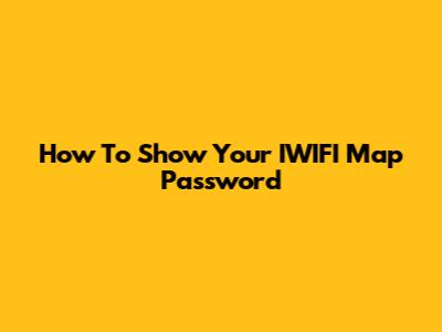 How To Show Your IWIFI Map Password