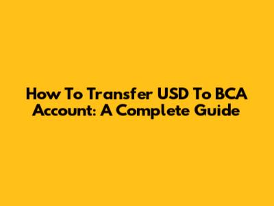 How To Transfer USD To BCA Account: A Complete Guide