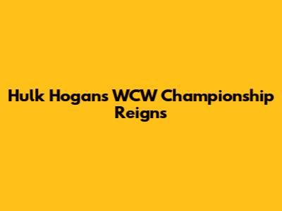 Hulk Hogan's WCW Championship Reigns