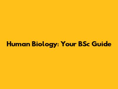 Human Biology: Your BSc Guide
