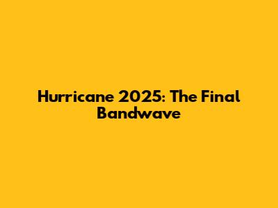 Hurricane 2025: The Final Bandwave