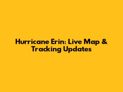 Hurricane Erin: Live Map & Tracking Updates