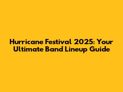 Hurricane Festival 2025: Your Ultimate Band Lineup Guide