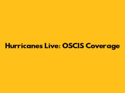 Hurricanes Live: OSCIS Coverage