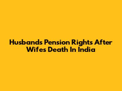 Husband's Pension Rights After Wife's Death In India