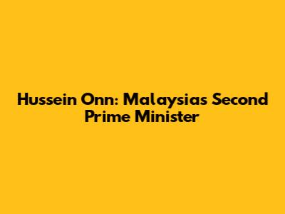 Hussein Onn: Malaysia's Second Prime Minister