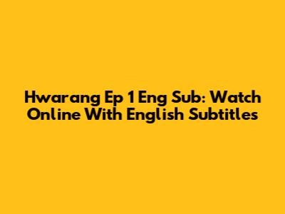 Hwarang Ep 1 Eng Sub: Watch Online With English Subtitles