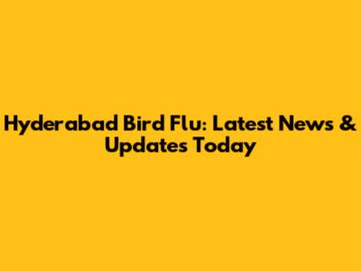 Hyderabad Bird Flu: Latest News & Updates Today