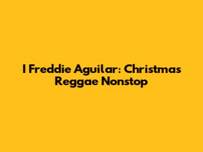 I Freddie Aguilar: Christmas Reggae Nonstop