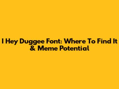 I Hey Duggee Font: Where To Find It & Meme Potential