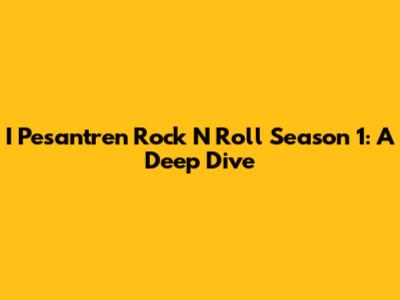 I Pesantren Rock N Roll Season 1: A Deep Dive