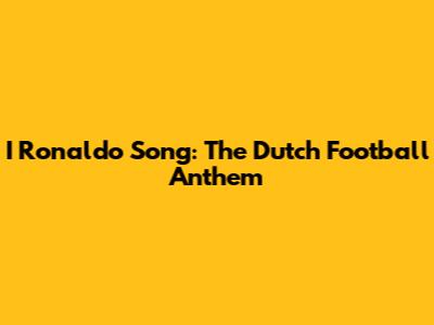 I Ronaldo Song: The Dutch Football Anthem