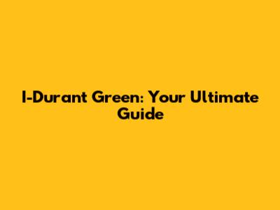 I-Durant Green: Your Ultimate Guide