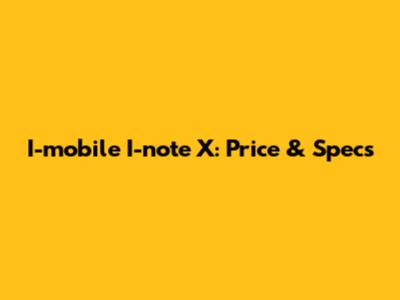 I-mobile I-note X: Price & Specs