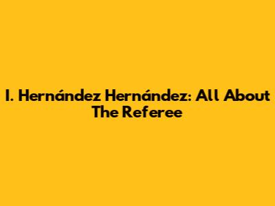 I. Hernández Hernández: All About The Referee