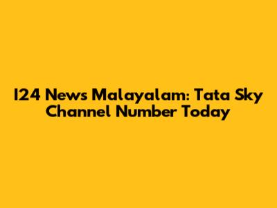 I24 News Malayalam: Tata Sky Channel Number Today