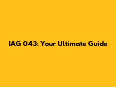IAG 043: Your Ultimate Guide