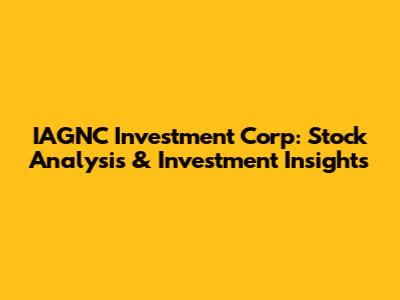 IAGNC Investment Corp: Stock Analysis & Investment Insights