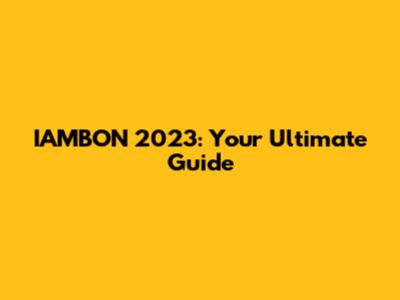 IAMBON 2023: Your Ultimate Guide