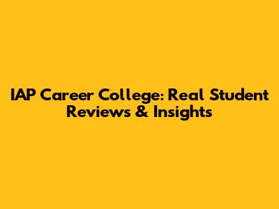 IAP Career College: Real Student Reviews & Insights