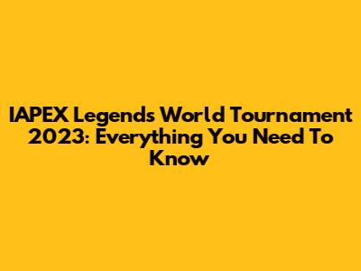 IAPEX Legends World Tournament 2023: Everything You Need To Know