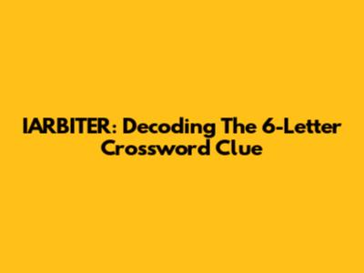 IARBITER: Decoding The 6-Letter Crossword Clue
