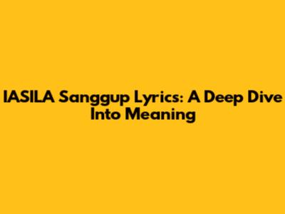 IASILA Sanggup Lyrics: A Deep Dive Into Meaning