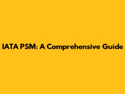 IATA PSM: A Comprehensive Guide