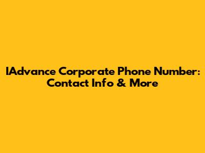 IAdvance Corporate Phone Number: Contact Info & More