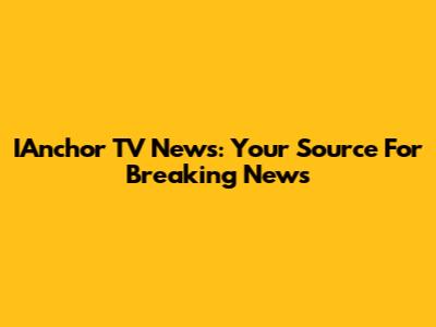 IAnchor TV News: Your Source For Breaking News