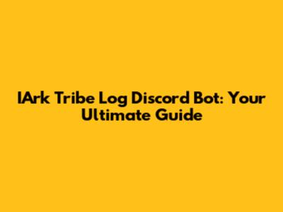 IArk Tribe Log Discord Bot: Your Ultimate Guide