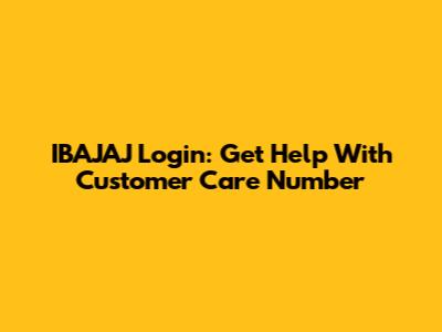 IBAJAJ Login: Get Help With Customer Care Number