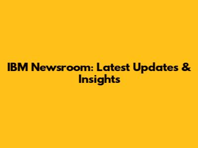 IBM Newsroom: Latest Updates & Insights