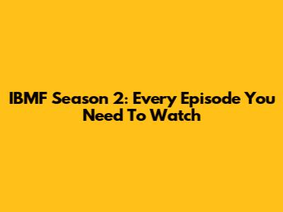 IBMF Season 2: Every Episode You Need To Watch