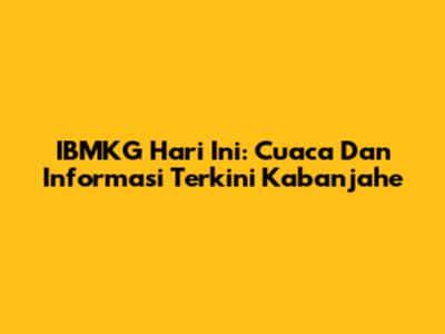 IBMKG Hari Ini: Cuaca Dan Informasi Terkini Kabanjahe