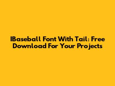 IBaseball Font With Tail: Free Download For Your Projects