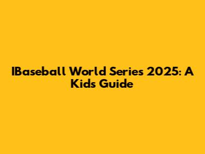 IBaseball World Series 2025: A Kid's Guide