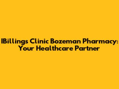IBillings Clinic Bozeman Pharmacy: Your Healthcare Partner