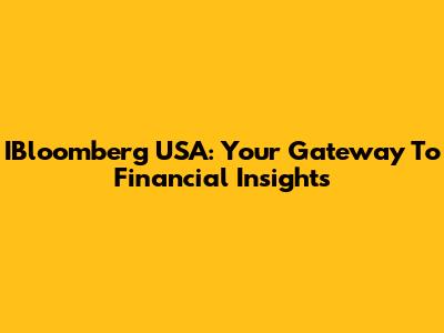 IBloomberg USA: Your Gateway To Financial Insights