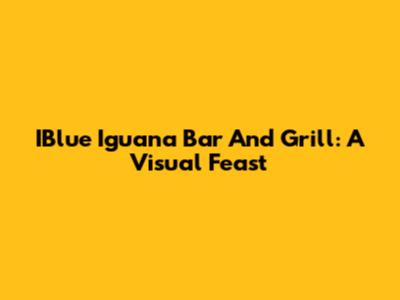 IBlue Iguana Bar And Grill: A Visual Feast