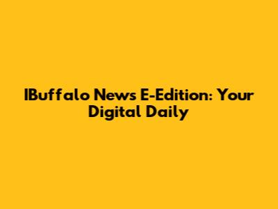 IBuffalo News E-Edition: Your Digital Daily