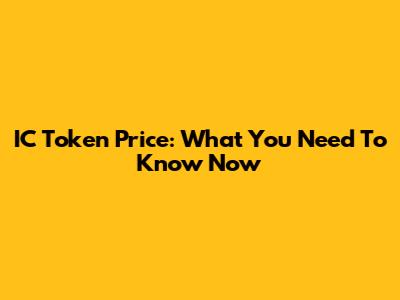 IC Token Price: What You Need To Know Now