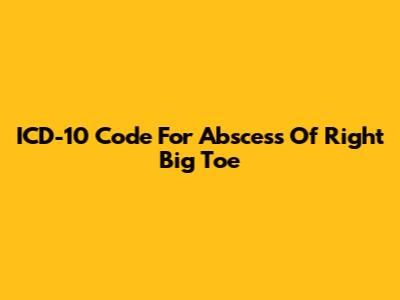 ICD-10 Code For Abscess Of Right Big Toe