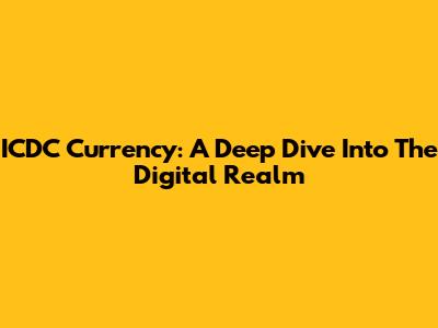 ICDC Currency: A Deep Dive Into The Digital Realm