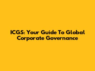 ICGS: Your Guide To Global Corporate Governance
