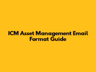 ICM Asset Management Email Format Guide