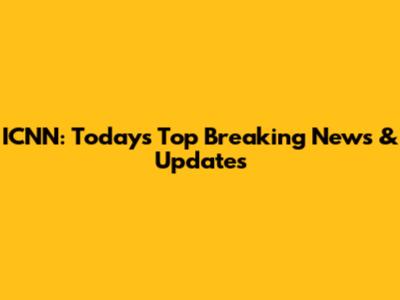 ICNN: Today's Top Breaking News & Updates