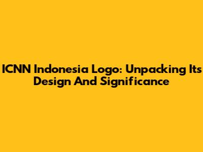 ICNN Indonesia Logo: Unpacking Its Design And Significance