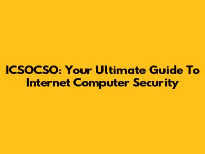 ICSOCSO: Your Ultimate Guide To Internet Computer Security